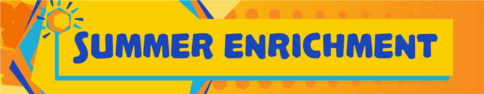 Summer Enrichment Summer Enrichment